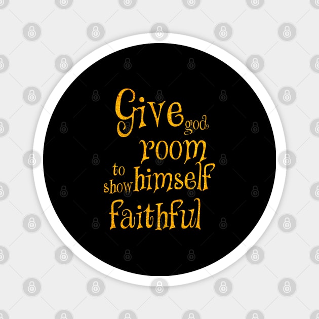 Give god room to show himself faithful Magnet by Dhynzz